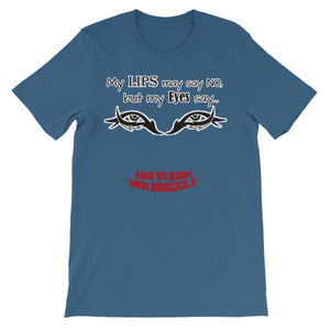 My Eyes Say No My Lips Say Go Fuck Yourself T-Shirt-Steel Blue-S-Awkward T-Shirts