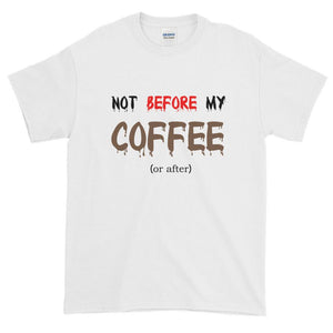 Not Before My Coffee Unisex Men's Women's T-Shirt // Coffee Gift