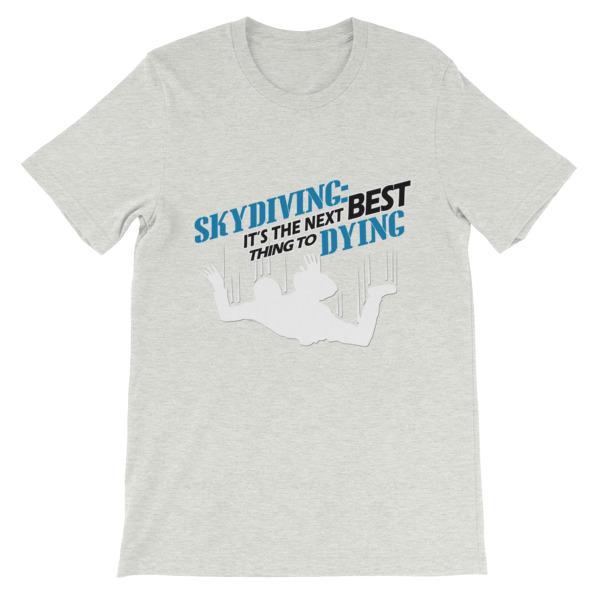 Skydiving the Next Best Thing to Dying T-shirt-Ash-S-Awkward T-Shirts