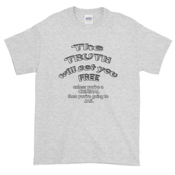 The Truth Will Set You Free Unless You're a Criminal T-Shirt-Ash-S-Awkward T-Shirts