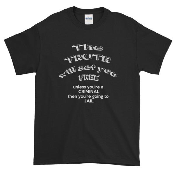 The Truth Will Set You Free Unless You're a Criminal T-Shirt-Black-S-Awkward T-Shirts