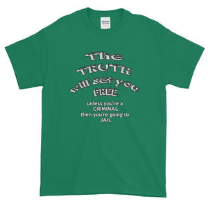 The Truth Will Set You Free Unless You're a Criminal T-Shirt-Kelly-S-Awkward T-Shirts