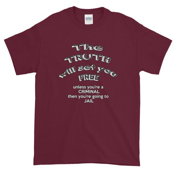 The Truth Will Set You Free Unless You're a Criminal T-Shirt-Maroon-S-Awkward T-Shirts