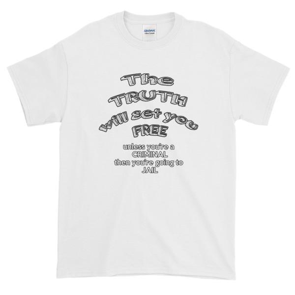 The Truth Will Set You Free Unless You're a Criminal T-Shirt-White-S-Awkward T-Shirts