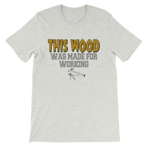 This Wood Was Made For Working T-shirt-Ash-S-Awkward T-Shirts