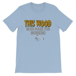 This Wood Was Made For Working T-shirt-Light Blue-S-Awkward T-Shirts