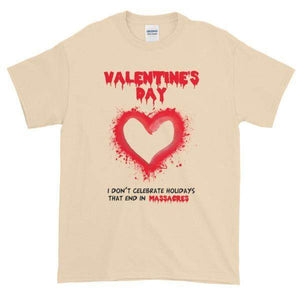 Valentine's Day I Don't Celebrate Holidays That End in Massacres T-Shirt-Natural-S-Awkward T-Shirts