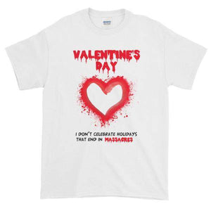 Valentine's Day I Don't Celebrate Holidays That End in Massacres T-Shirt-White-S-Awkward T-Shirts